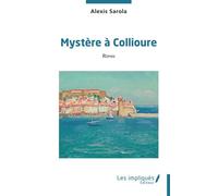 Mystère à Collioure - Alexis Sarola - Les Impliqués - broché - Roman