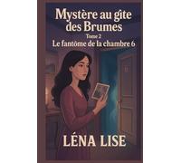 Mystère au gîte des Brumes - Tome 2 : Le fantôme de la chambre 6: Un cosy mystery feutré, entre mémoire et secrets, hantise discrète et tensions invisibles.