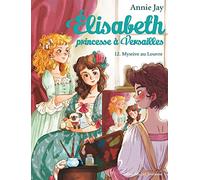 MYSTÈRE AU LOUVRE - Élisabeth, princesse à Versailles - tome 12
