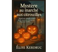 Mystère au marché aux citrouilles: Quand une citrouille sculptée révèle un secret, c’est tout un village qui tremble…
