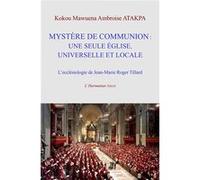 Mystère De Communion : Une Seule Église Universelle Et Locale - L'ecclésiologie De Jean-Marie Roger Tillard
