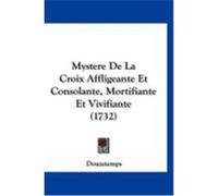 Mystere de La Croix Affligeante Et Consolante, Mortifiante Et Vivifiante (1732) Douzetemps (Auteur)