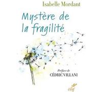 Mystere de la fragilite Isabelle Mordant (Auteur), Cédric Villani (Préface)