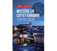 Mystere en lot-et-garonne (geste) - l'enfant sacre (coll. geste noir) L'enfant sacré - Muriel Carchon - Geste - broché - Roman