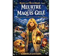 MYSTÈRE SUR L’ÎLE DE BEAUTÉ Tome 1 Meurtre sous le Maquis Gelé: Quand la neige tombe sur la Corse, les secrets refusent de rester enfouis… Un cosy crime corse, gourmand et terriblement addictif