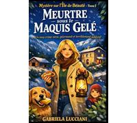 MYSTÈRE SUR L’ÎLE DE BEAUTÉ Tome 1 Meurtre sous le Maquis Gelé: Quand la neige tombe sur la Corse, les secrets refusent de rester enfouis… Un cosy crime corse, gourmand et terriblement addictif