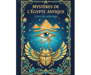 Mystères de l’Égypte Antique: Livre de coloriage - 40 illustrations , Pyramides, pharaons, dieux et paysages mythiques à colorier