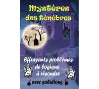Mystères des ténèbres : Effrayants problèmes de logique d'Halloween à résoudre: Dévoilez les énigmes sinistres à l'intérieur : un voyage à travers des ... à relever avec solutions, pour adultes
