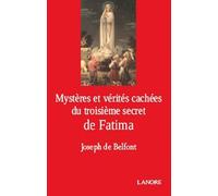 Mystères Et Vérités Cachés Du Troisième Secret De Fatima - Réflexions D'un Simple Fidèle Sur Les Textes Diffusés Par Le Vatican Le 26 Juin 2000