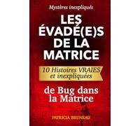 Mystères inexpliqués: Les Évadé(e)s de la Matrice: 10 Histoires vraies et inexpliquées de Bug dans la Matrice