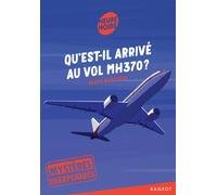 Mystères inexpliqués Tome 1 : Qu'est-il arrivé au vol MH370 ?
