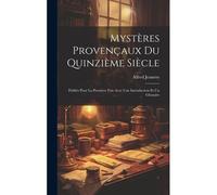 Mystères Provençaux Du Quinzième Siècle: Publiés Pour La Première Fois Avec Une Introduction Et Un Glossaire