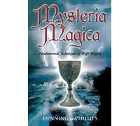 Mysteria Magica: Fundamental Techniques of High Magick