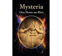MYSTERIA: STORIA DELLE DOTTRINE SEGRETE, RITI MISTICI delle RELIGIONI ANTICHE e degli ORDINI SEGRETI Medievali e Moderni