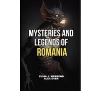 Mysteries and Legends of Romania: Legends of Romanian Transylvania