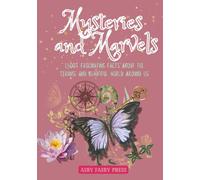 Mysteries and Marvels: 1,500+ Fascinating Facts About the Strange and Beautiful World Around Us