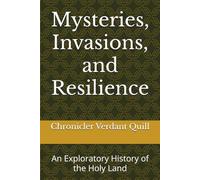 Mysteries, Invasions, and Resilience: An Exploratory History of the Holy Land