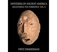 Mysteries of Ancient America: Uncovering the Forbidden: Volume II