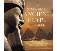 Mysteries Of Ancient Egypt Revealed Children's Book On Egypt Grade 4 Children's Ancient History