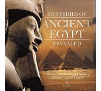 Mysteries Of Ancient Egypt Revealed Children's Book On Egypt Grade 4 Children's Ancient History