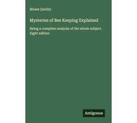 Mysteries of Bee Keeping Explained: Being a complete analysis of the whole subject. Eight edition
