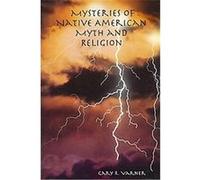 Mysteries of Native American Myth and Religion Gary R. Varner (Auteur)