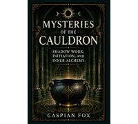Mysteries of the Cauldron: Shadow Work, Initiation, and Inner Alchemy
