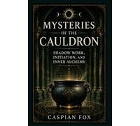 Mysteries of the Cauldron: Shadow Work, Initiation, and Inner Alchemy