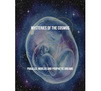 Mysteries Of The Cosmos: Parallel Worlds And Prophetic Dreams