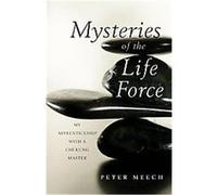 Mysteries of the Life Force: My Apprenticeship with a Chi Kung Master