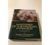 Mysteries of the Mexican Pyramids / Peter Tompkins ; Dimensional Analysis on Original Drawings by Hugh Harleston, Jr. and Historic Ill. from Many Sources