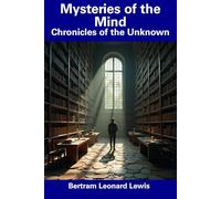 Mysteries of the Mind: Chronicles of the Unknown