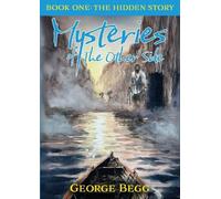Mysteries Of The Other Side: Book One: The Hidden Story
