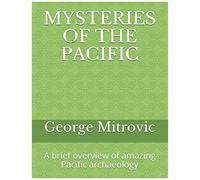 Mysteries Of The Pacific: A Brief Overview Of Amazing Pacific Archaeology