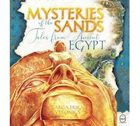 Mysteries of the Sands - Tales from Ancient Egypt: Ancient Egyptian Myths Told Through Story and Hand-Drawn Art