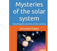 Mysteries of the solar system: Unveiling the secrets of the cosmos