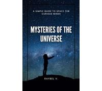 Mysteries of the Universe: A Simple Guide to Space for Curious Minds