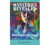 Mysteries Revealed: Beyond Mortal Boundaries