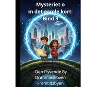 Mysteriet om det gamle kort: Bind 3 Den Flyvende By Drømmeskoven Fremtidsbyen