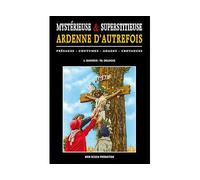 Mystérieuse & superstitieuse Ardenne d'autrefois Présages - Coutumes - Adages - Croyances - Louis Banneux - Noir Dessin Production - broché - Contes / Légendes