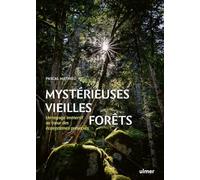 Mystérieuses vieilles forêts - Un voyage immersif au coeur des écosystèmes préservés
