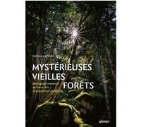 Mystérieuses vieilles forêts - Un voyage immersif au coeur des écosystèmes préservés Pascal Mathieu (Auteur)