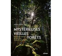 Mystérieuses vieilles forêts - Un voyage immersif au coeur des écosystèmes préservés - Pascal Mathieu - Eugen Ulmer Eds - broché - Guide