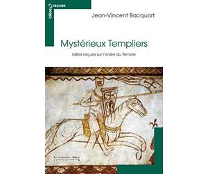 Mystérieux Templiers: idées reçues sur l'ordre du Temple (0)