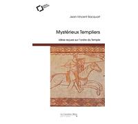 Mysterieux templiers Idées reçues sur l'ordre du Temple - Jean-Vincent Bacquart - Cavalier Bleu Eds - broché - Essai
