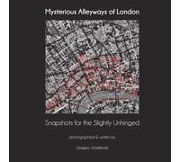 Mysterious Alleyways of London: Snapshots for the Slightly Unhinged