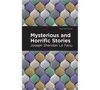 Mysterious and Horrific Stories by Joseph Sheridan Le Fanu Joseph Sheridan Le Fanu (Auteur)