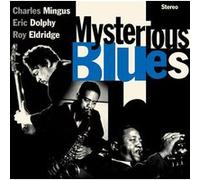 Charles Mingus, Eric Dolphy, Roy Eldridge – Mysterious Blues – CD – Édition limitée