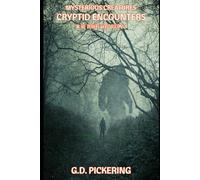 Mysterious Creatures: Cryptid Encounters: In The Authors Words - Volume 3