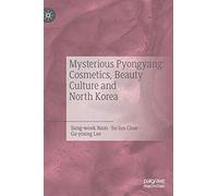 Pyongyang mystérieux – Cosmétiques, culture de la beauté et la Corée du Nord